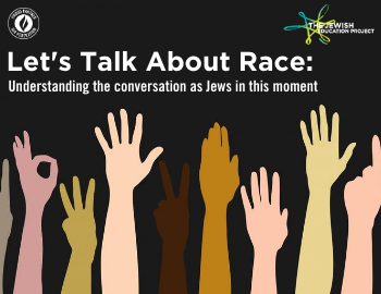Let's Talk About Race: Understanding The Conversation as Jews In This Moment