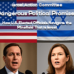 TINR - “Dangerous Political Promises” – How U.S. Elected Officials Navigate the Minefield That is Israel